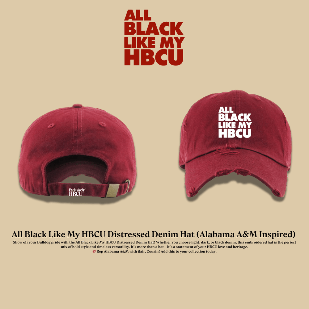 All Black Like My HBCU Dad Hat: Alabama A&M University Inspired - Exclusively HBCU