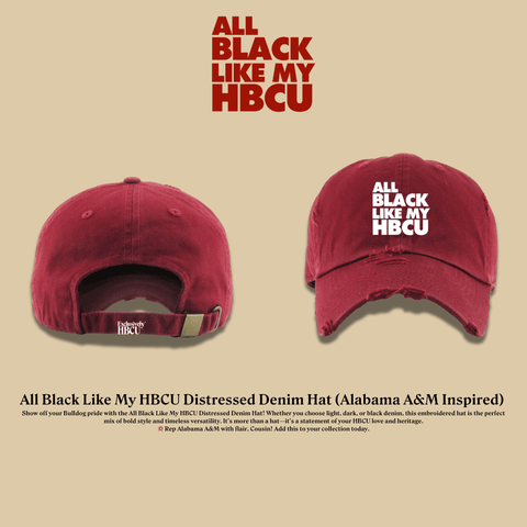All Black Like My HBCU Dad Hat: Alabama A&M University Inspired - Exclusively HBCU