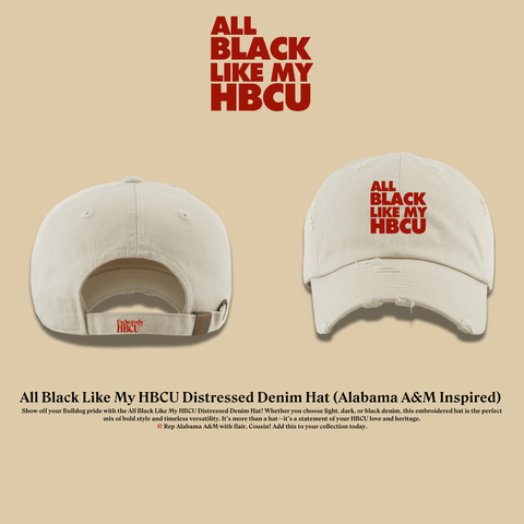 All Black Like My HBCU Dad Hat: Alabama A&M University Inspired - Exclusively HBCU