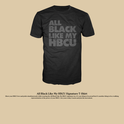 All Black Like My HBCU Tee
