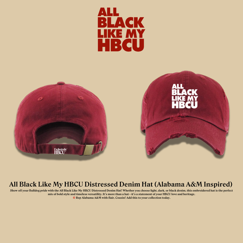 All Black Like My HBCU Dad Hat: Alabama A&amp;M University Inspired