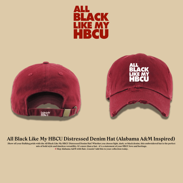 All Black Like My HBCU Dad Hat: Alabama A&amp;M University Inspired - Exclusively HBCU