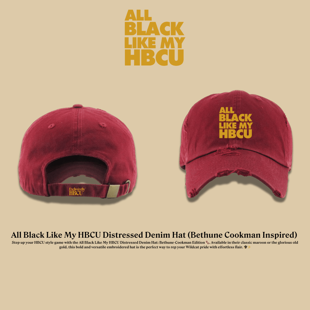 All Black Like My HBCU Dad Hat: Bethun Cookman Inspired - Exclusively HBCU