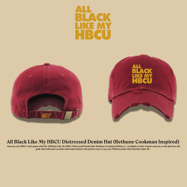 All Black Like My HBCU Dad Hat: Bethun Cookman Inspired - Exclusively HBCU