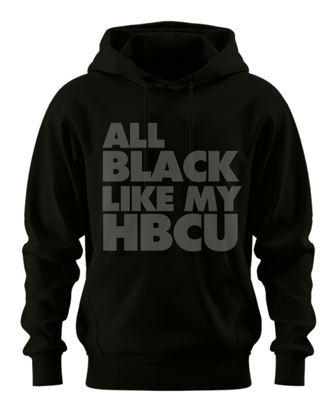 All Black Like My HBCU Hoodie